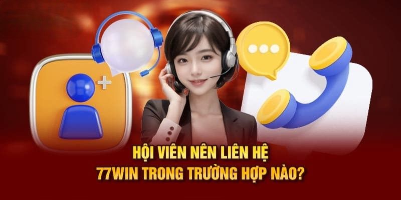 Một số tình huống cấp thiết nên liên hệ 77Win Một số tình huống cấp thiết nên liên hệ 77Win
