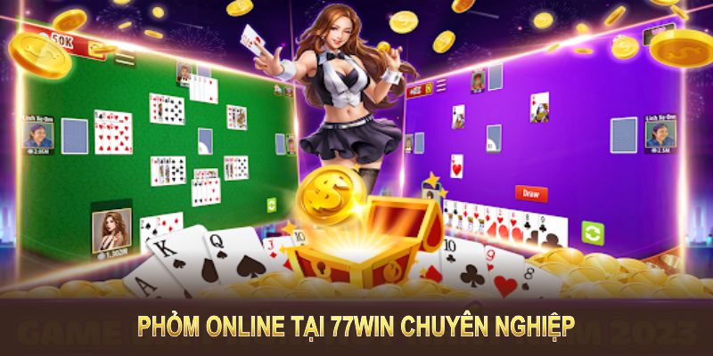 Phỏm online chơi tại sảnh cược 77win chuyên nghiệp, minh bạch Phỏm online chơi tại sảnh cược 77win chuyên nghiệp, minh bạch